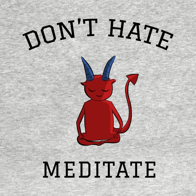 Don't hate meditate, meditation lovers by cypryanus